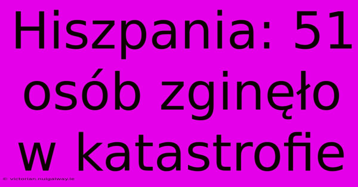 Hiszpania: 51 Osób Zginęło W Katastrofie