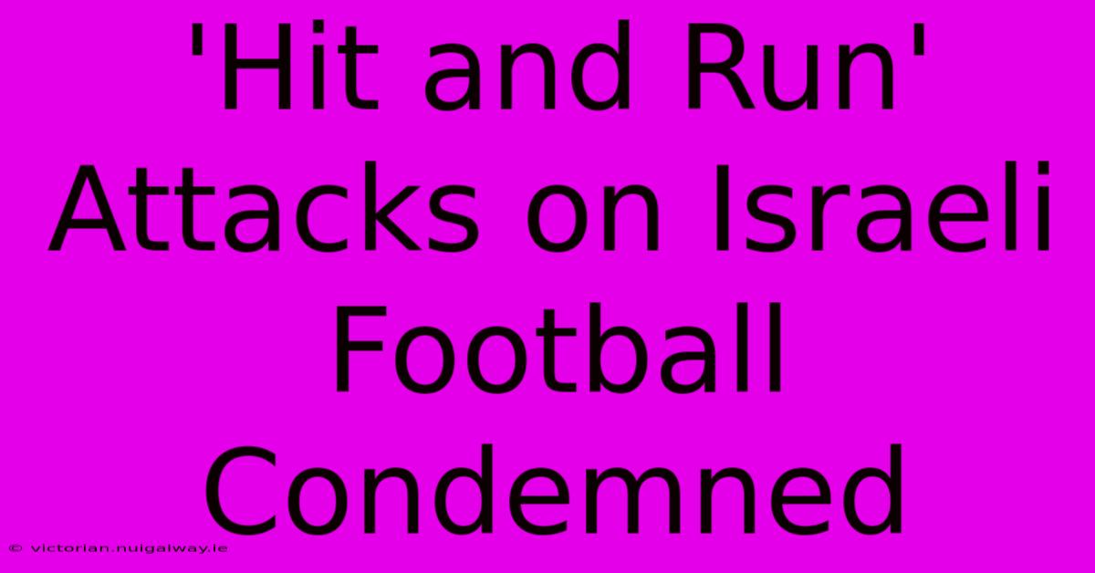 'Hit And Run' Attacks On Israeli Football Condemned 