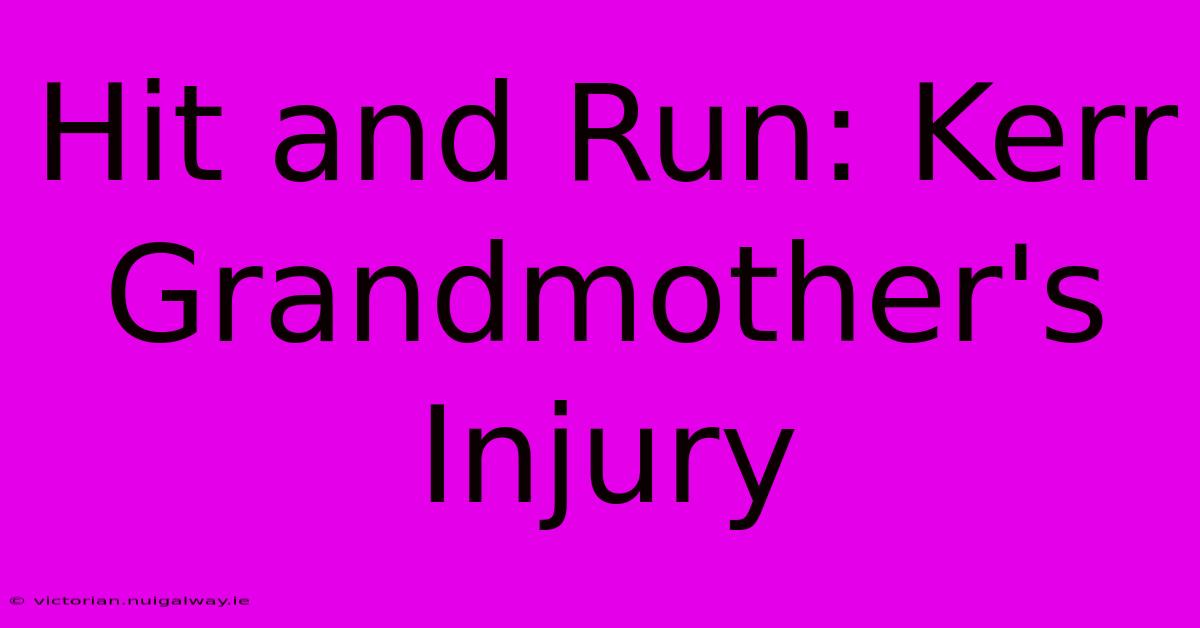 Hit And Run: Kerr Grandmother's Injury