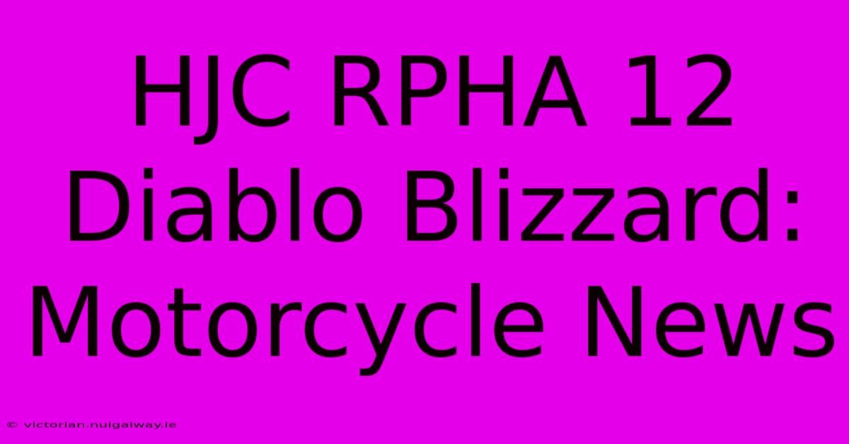 HJC RPHA 12 Diablo Blizzard: Motorcycle News 