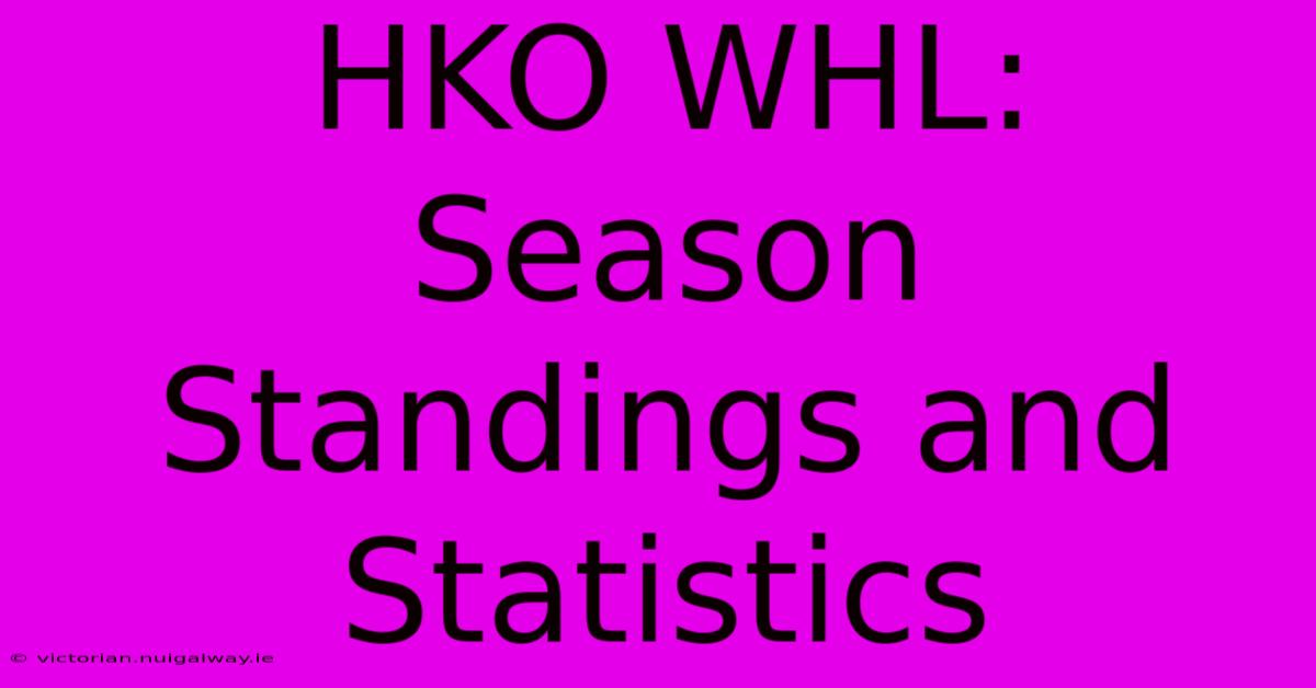 HKO WHL: Season Standings And Statistics