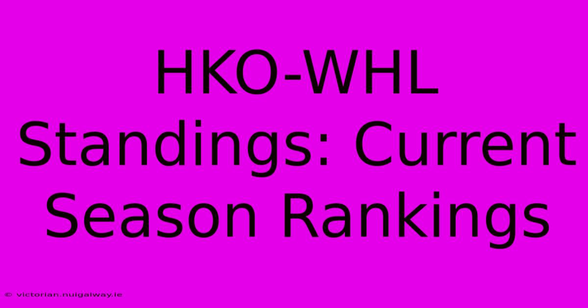 HKO-WHL Standings: Current Season Rankings