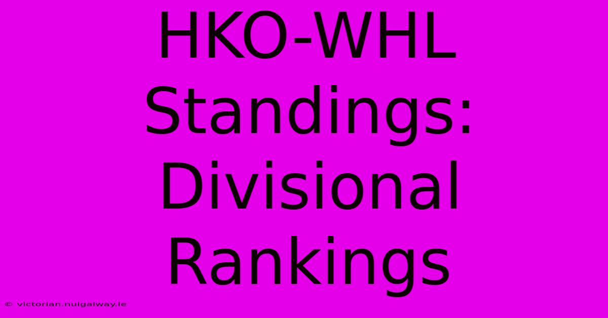 HKO-WHL Standings:  Divisional Rankings