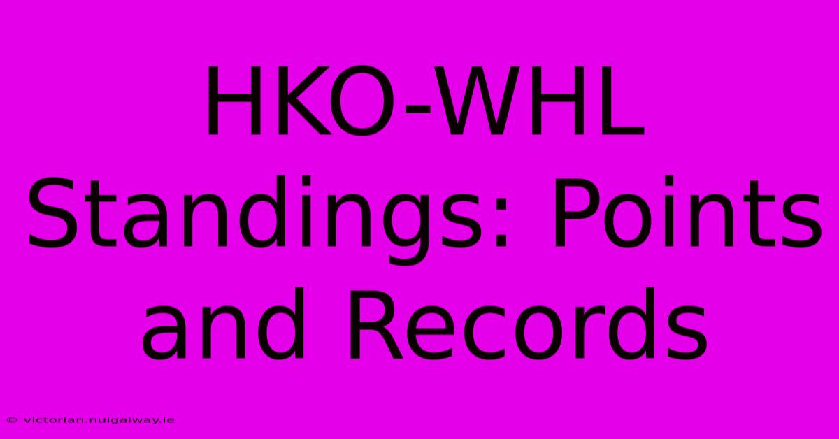 HKO-WHL Standings: Points And Records