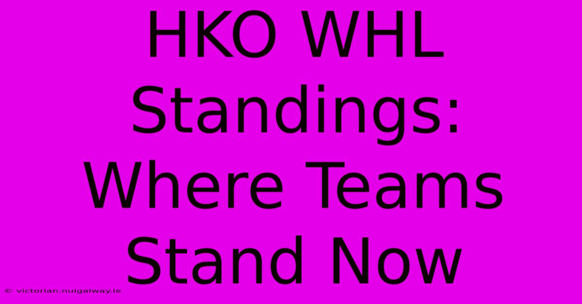 HKO WHL Standings:  Where Teams Stand Now