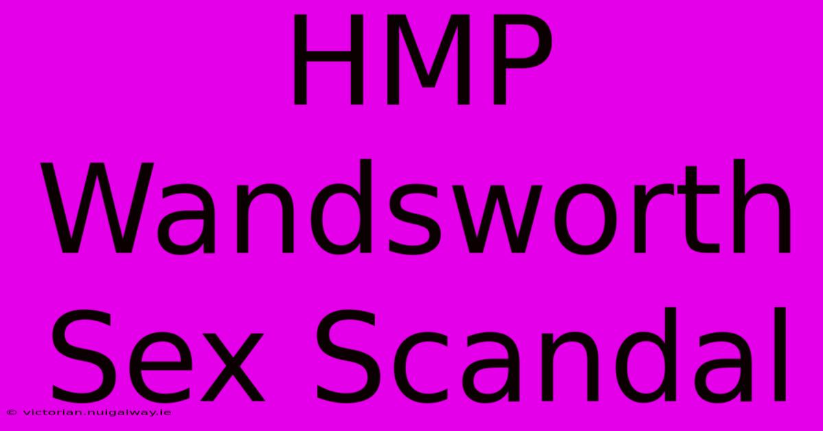 HMP Wandsworth Sex Scandal