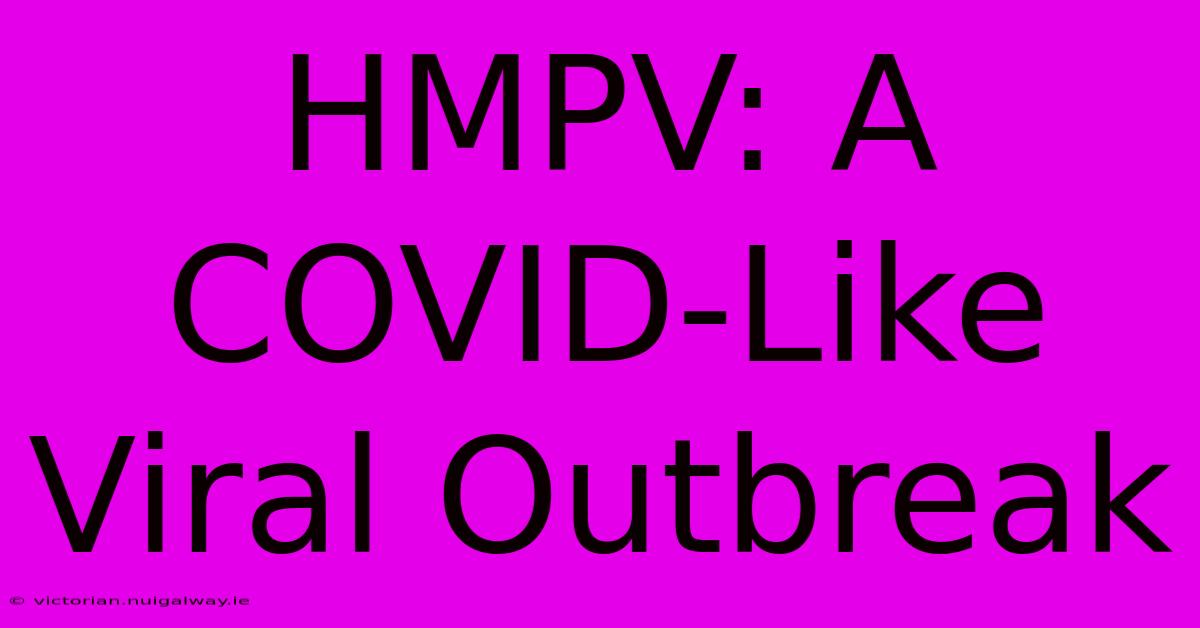 HMPV: A COVID-Like Viral Outbreak