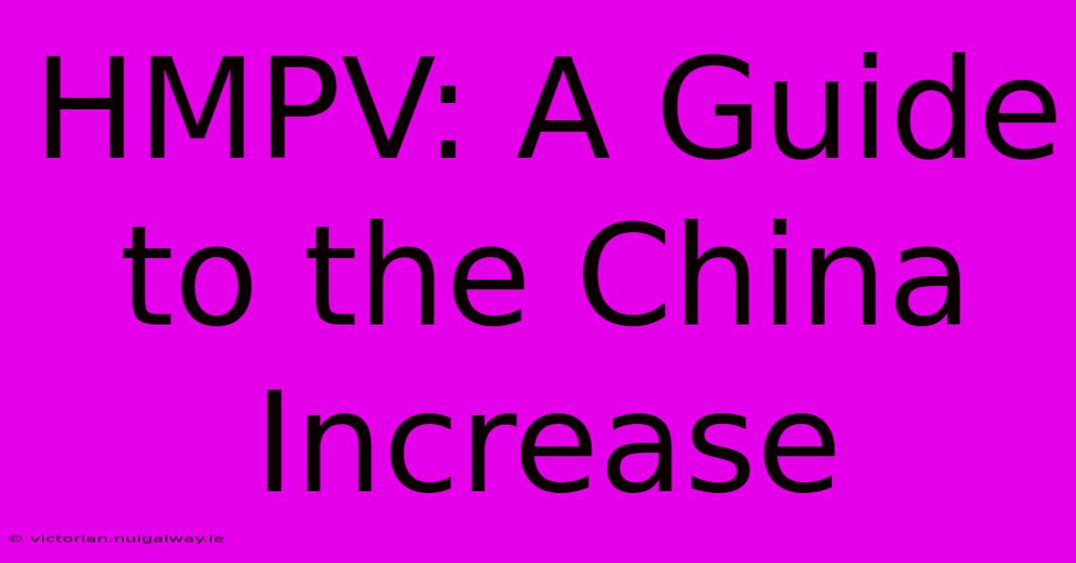 HMPV: A Guide To The China Increase