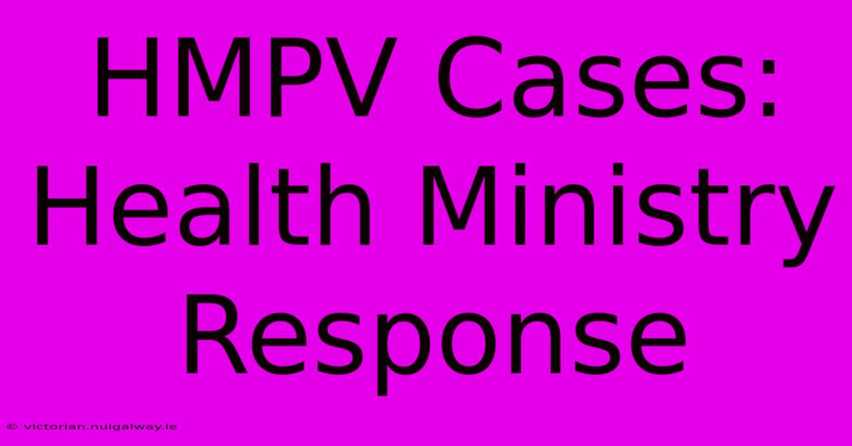 HMPV Cases: Health Ministry Response