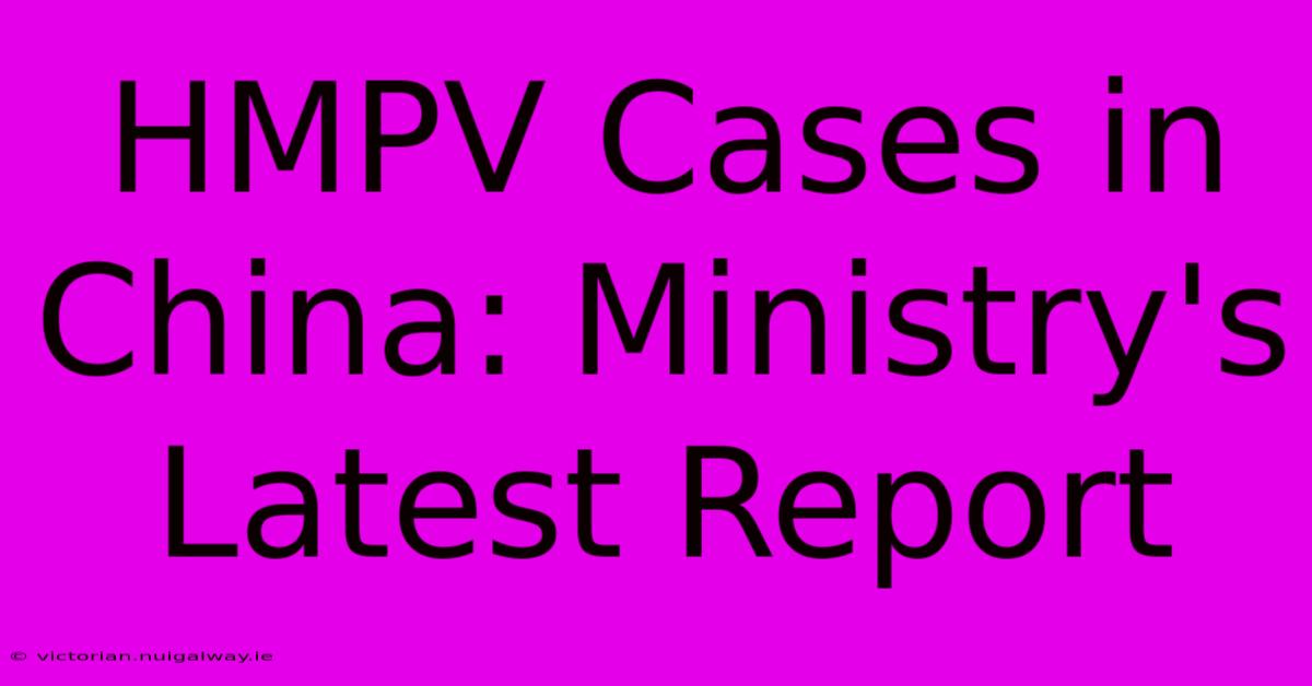 HMPV Cases In China: Ministry's Latest Report