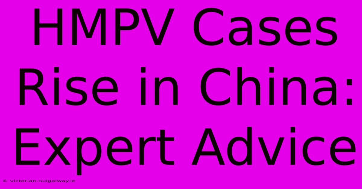 HMPV Cases Rise In China: Expert Advice