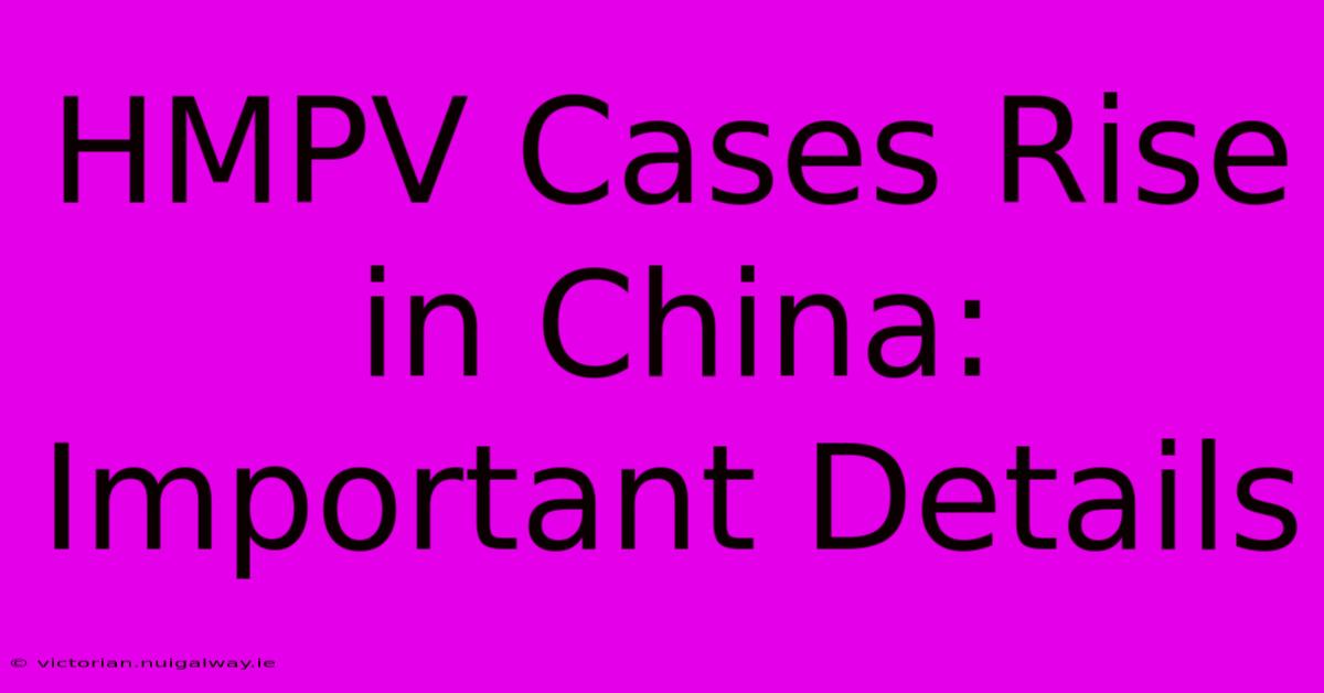 HMPV Cases Rise In China: Important Details