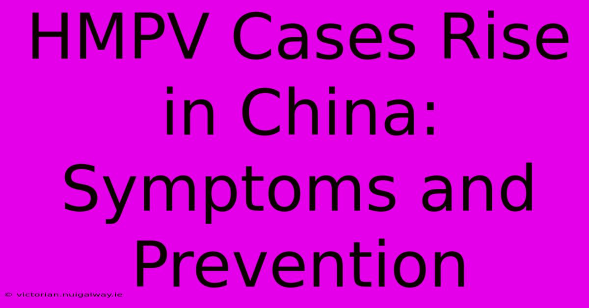 HMPV Cases Rise In China:  Symptoms And Prevention