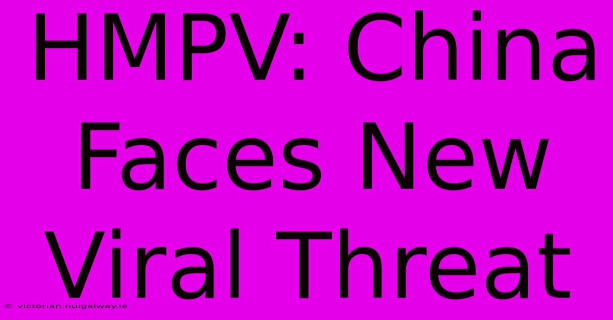 HMPV: China Faces New Viral Threat