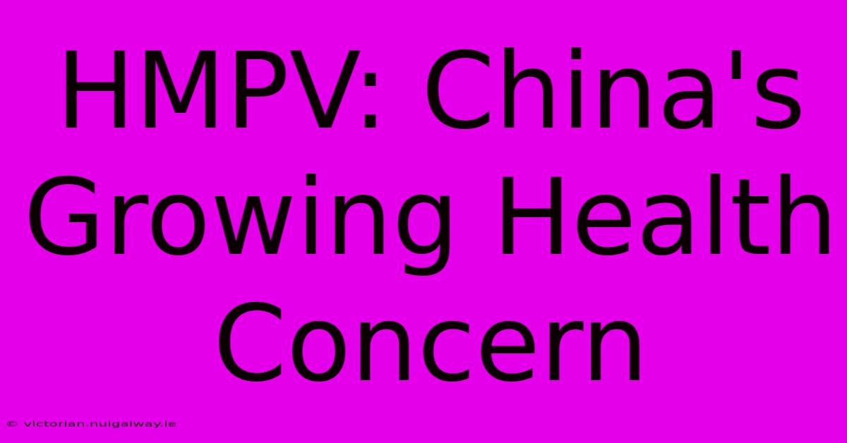 HMPV: China's Growing Health Concern