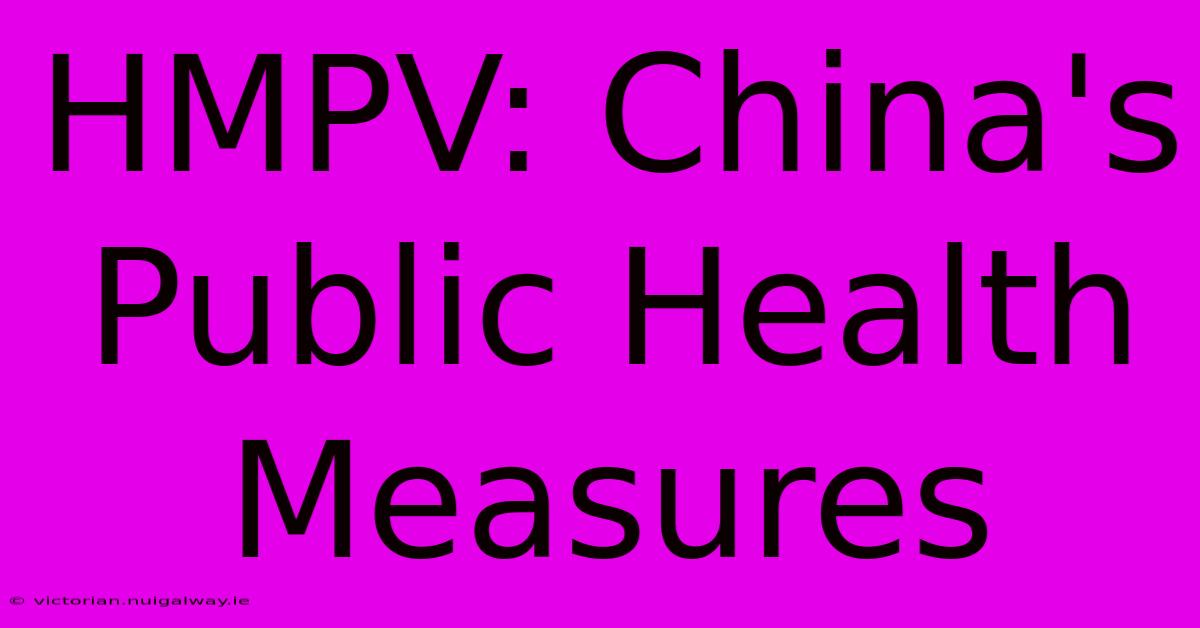 HMPV: China's Public Health Measures