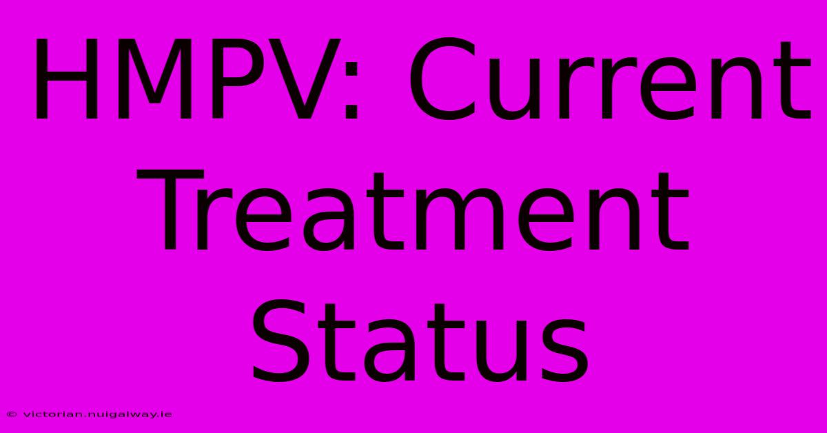 HMPV: Current Treatment Status