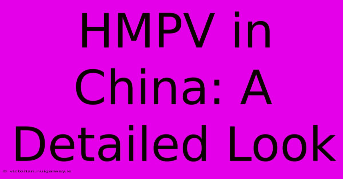 HMPV In China: A Detailed Look