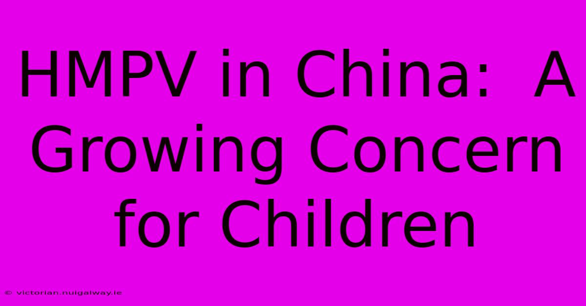 HMPV In China:  A Growing Concern For Children