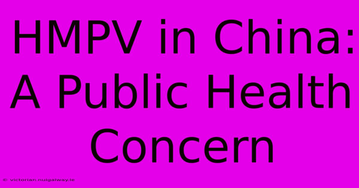 HMPV In China: A Public Health Concern