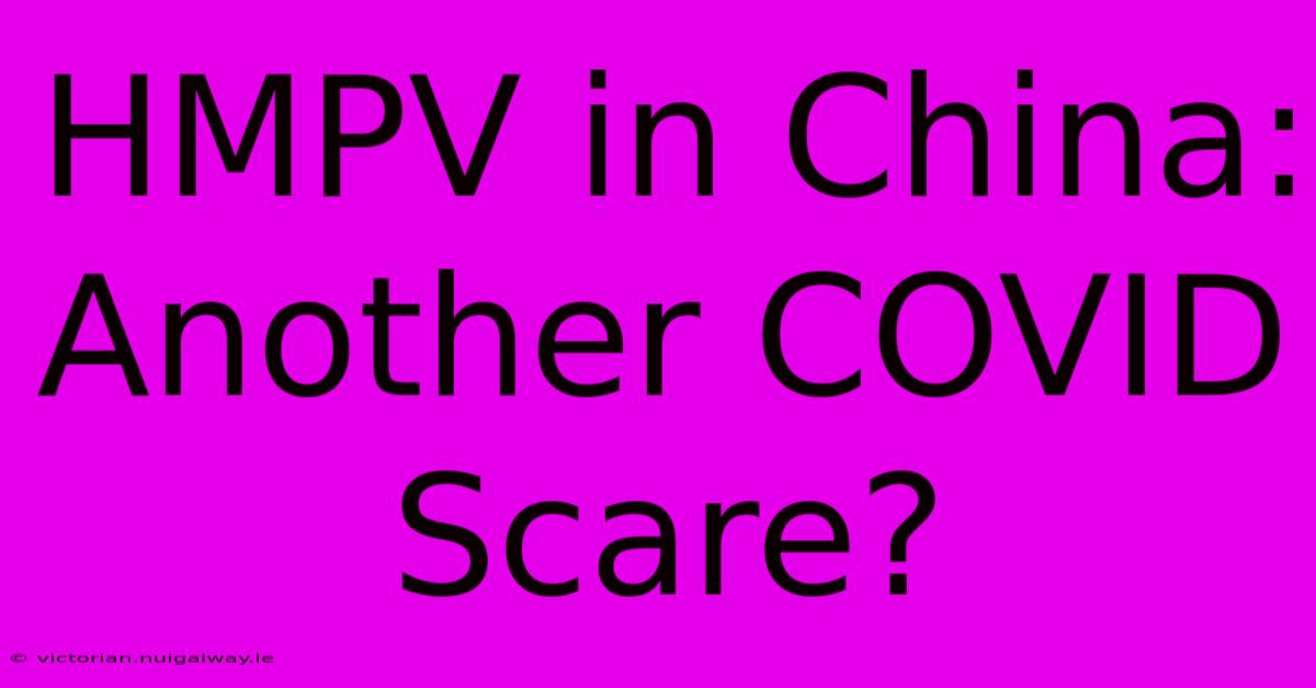 HMPV In China: Another COVID Scare?