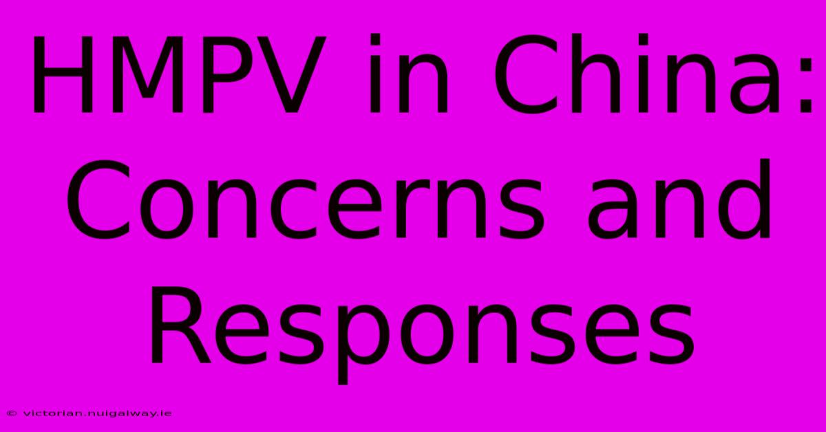 HMPV In China:  Concerns And Responses