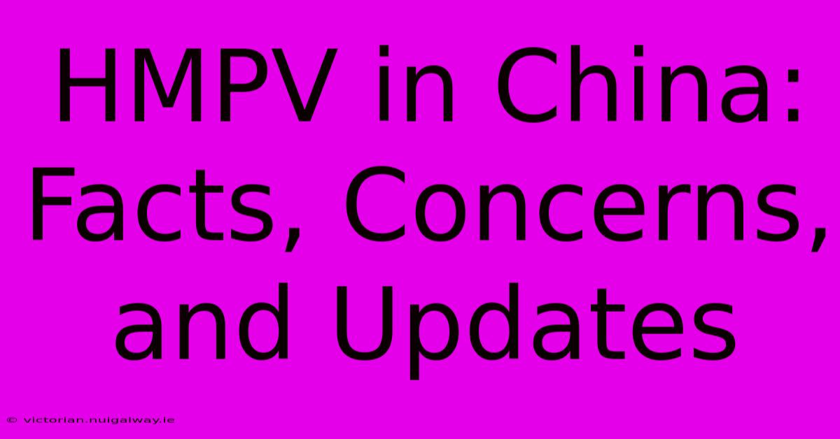 HMPV In China:  Facts, Concerns, And Updates