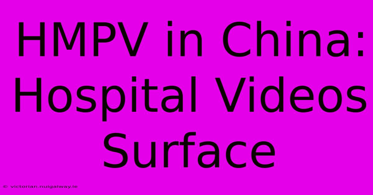 HMPV In China:  Hospital Videos Surface