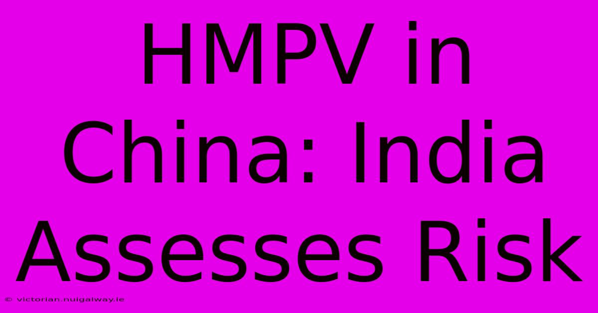 HMPV In China: India Assesses Risk