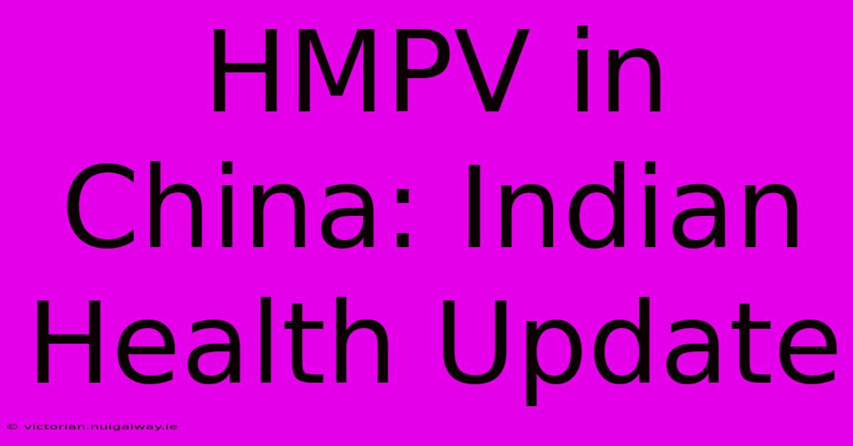 HMPV In China: Indian Health Update