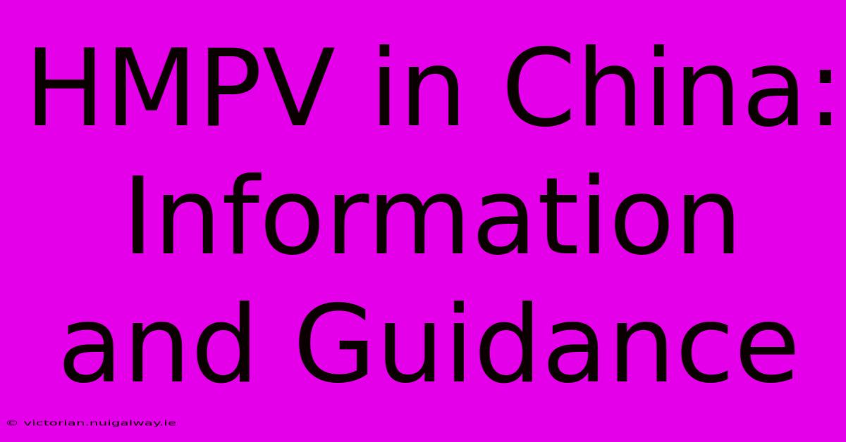 HMPV In China: Information And Guidance