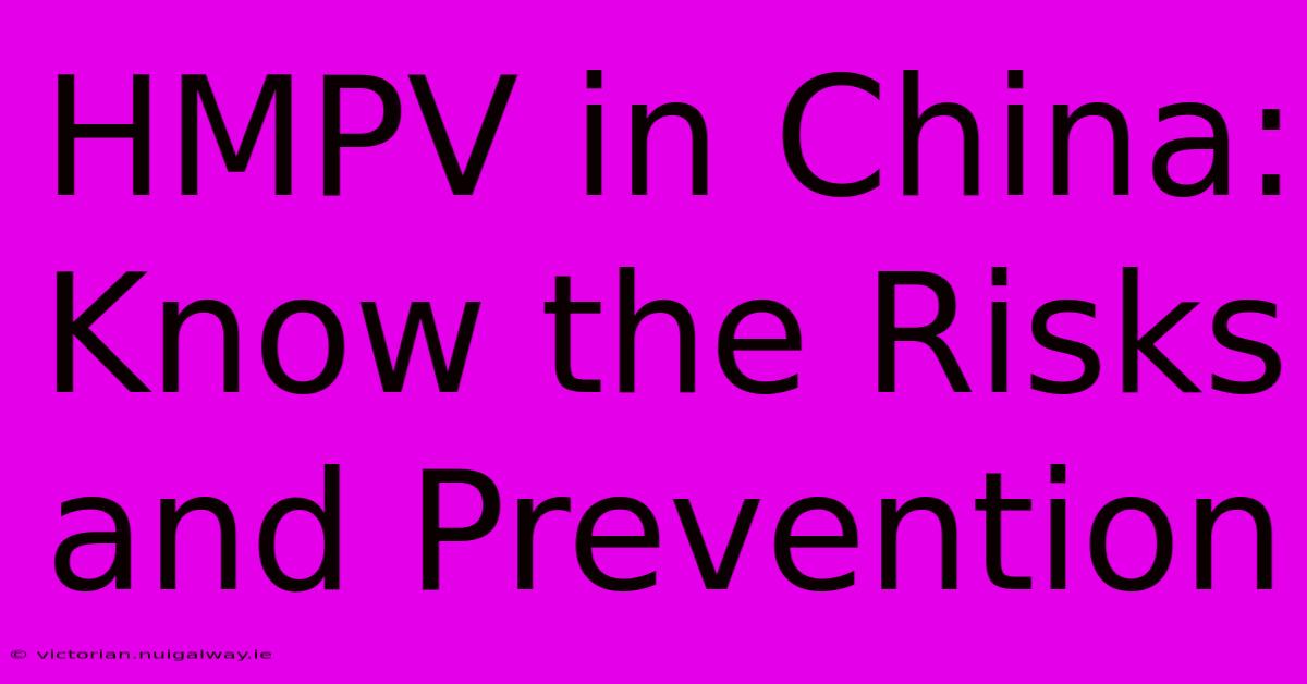 HMPV In China:  Know The Risks And Prevention