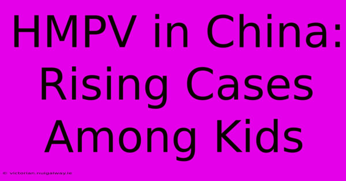 HMPV In China: Rising Cases Among Kids