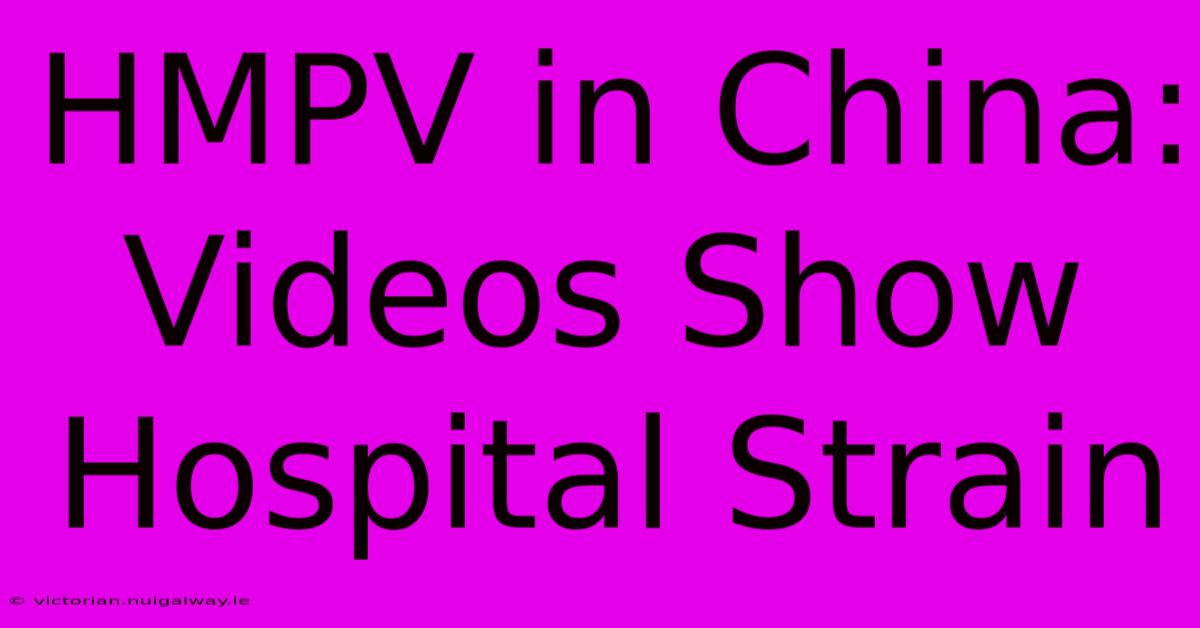 HMPV In China: Videos Show Hospital Strain