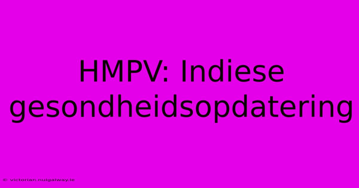 HMPV: Indiese Gesondheidsopdatering