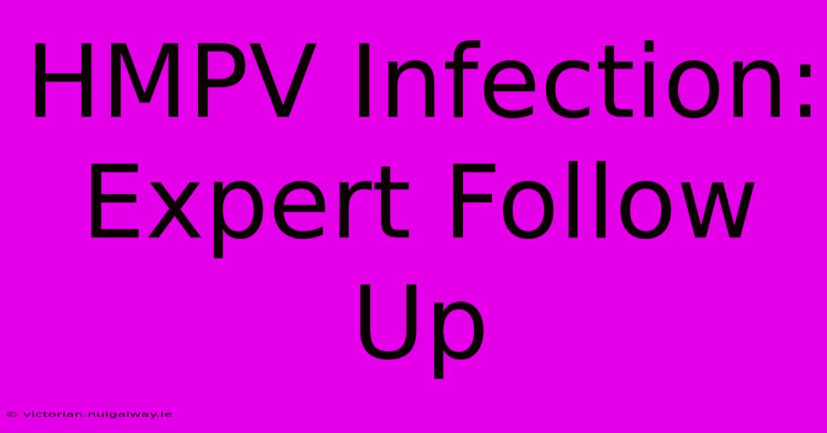 HMPV Infection: Expert Follow Up