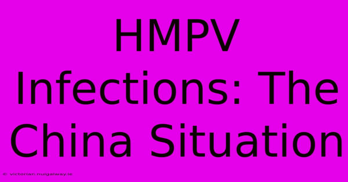 HMPV Infections: The China Situation