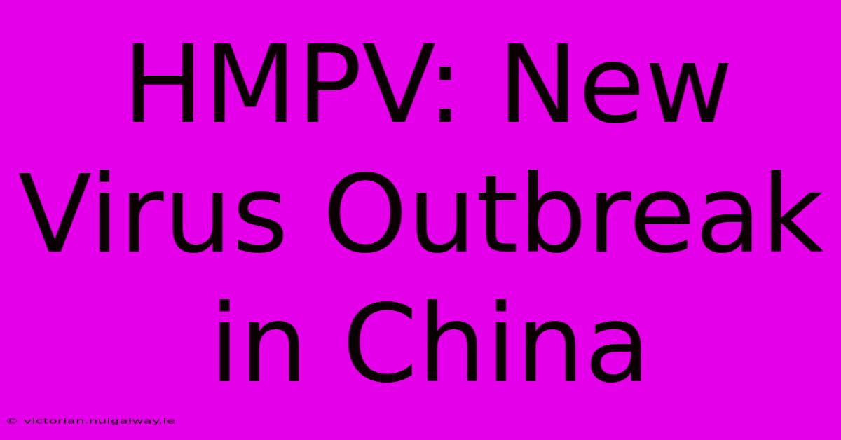 HMPV: New Virus Outbreak In China