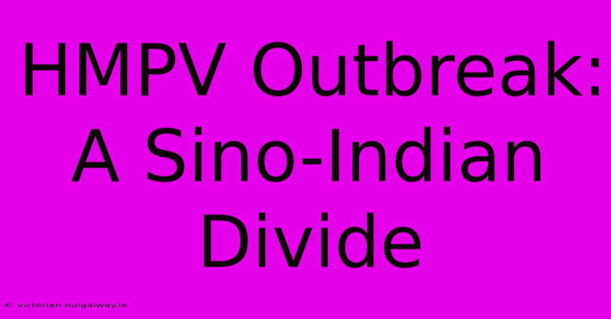 HMPV Outbreak: A Sino-Indian Divide