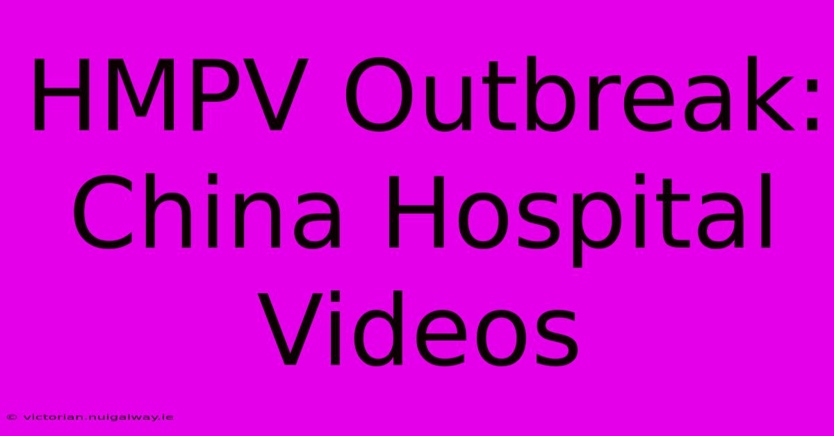 HMPV Outbreak: China Hospital Videos