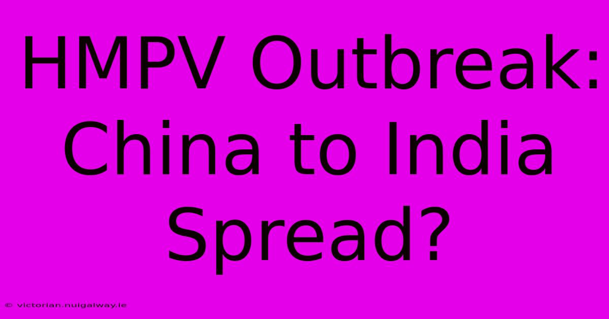 HMPV Outbreak: China To India Spread?