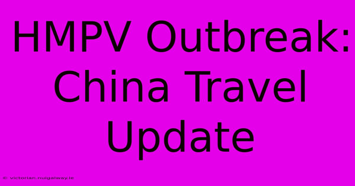 HMPV Outbreak: China Travel Update