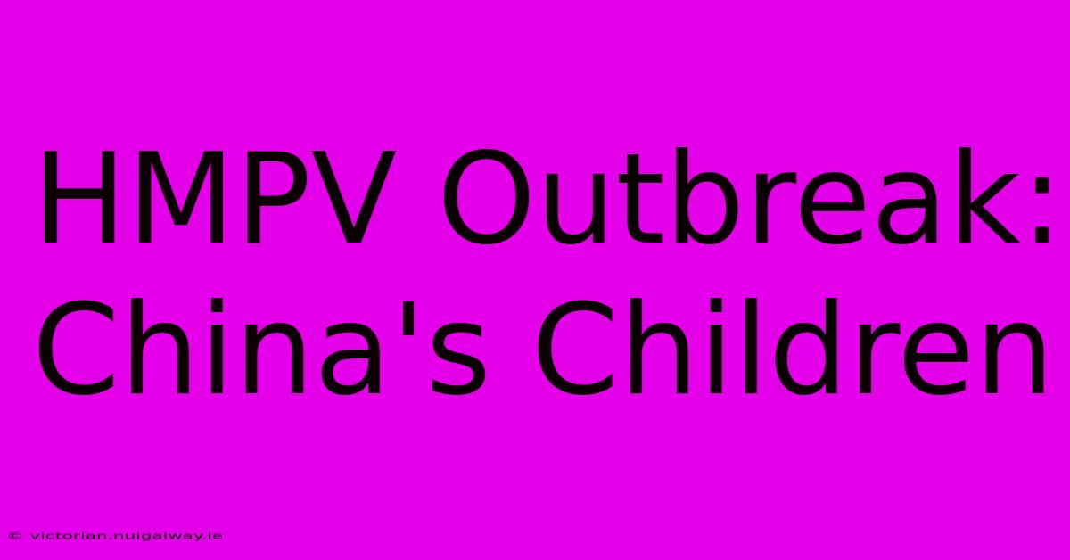 HMPV Outbreak: China's Children