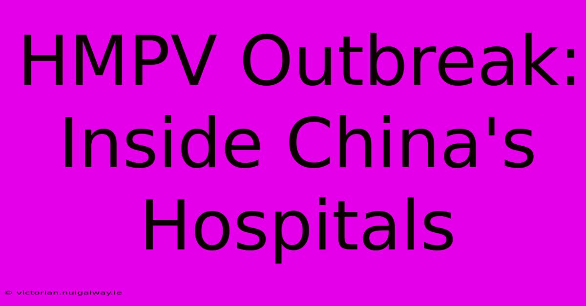 HMPV Outbreak: Inside China's Hospitals