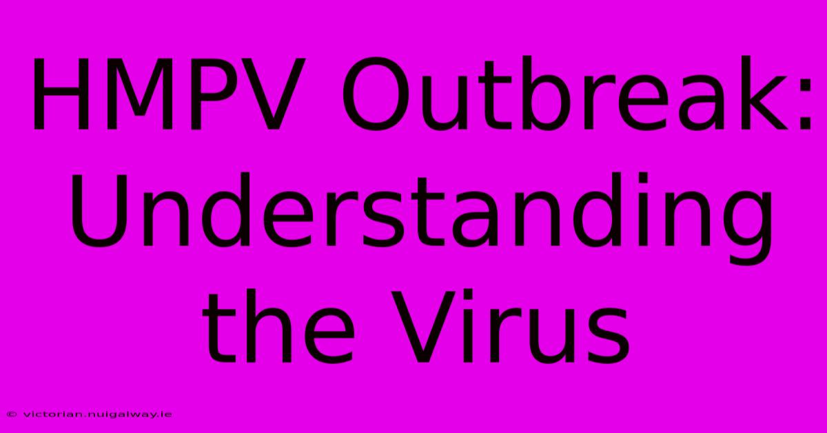 HMPV Outbreak: Understanding The Virus