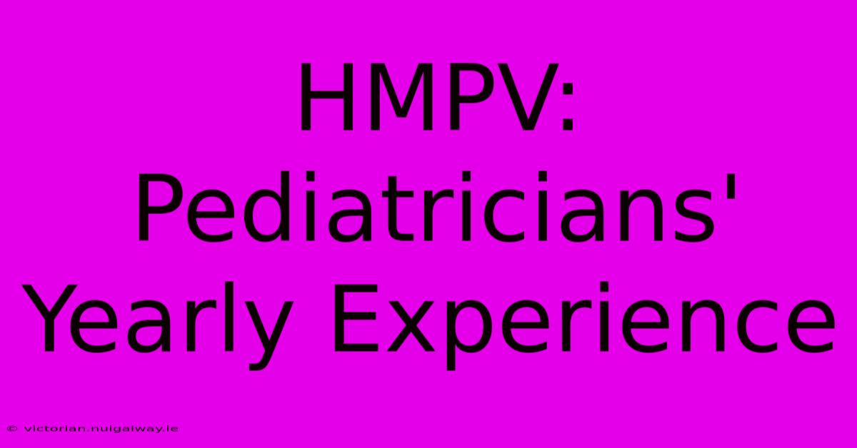 HMPV: Pediatricians' Yearly Experience