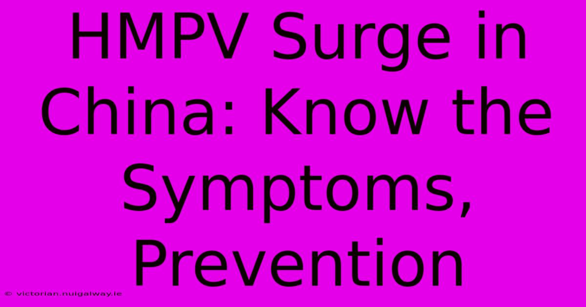 HMPV Surge In China: Know The Symptoms, Prevention