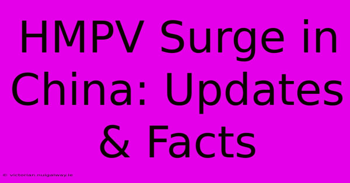 HMPV Surge In China: Updates & Facts