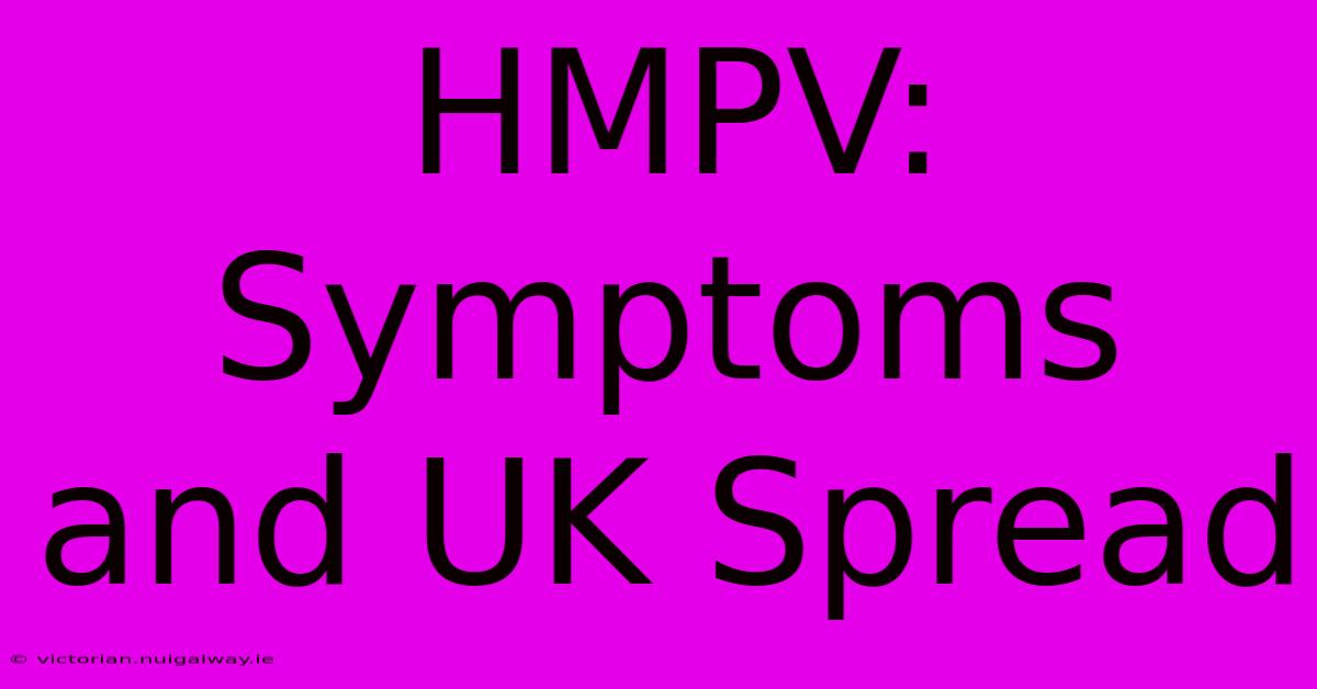 HMPV:  Symptoms And UK Spread