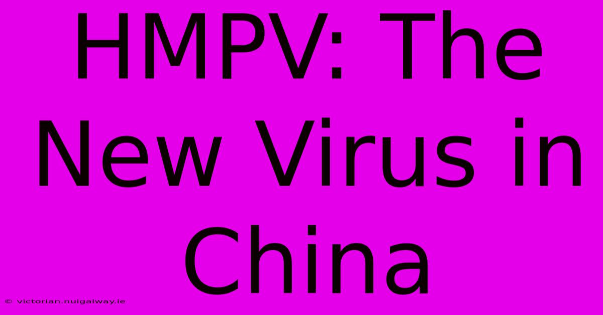 HMPV: The New Virus In China